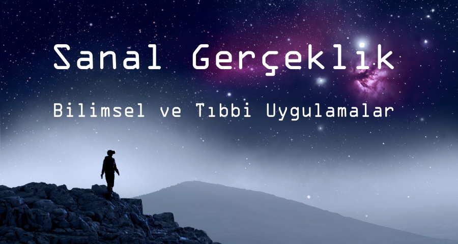 Sanal Gerçeklik - Bilimsel ve Tıbbi Uygulamalar